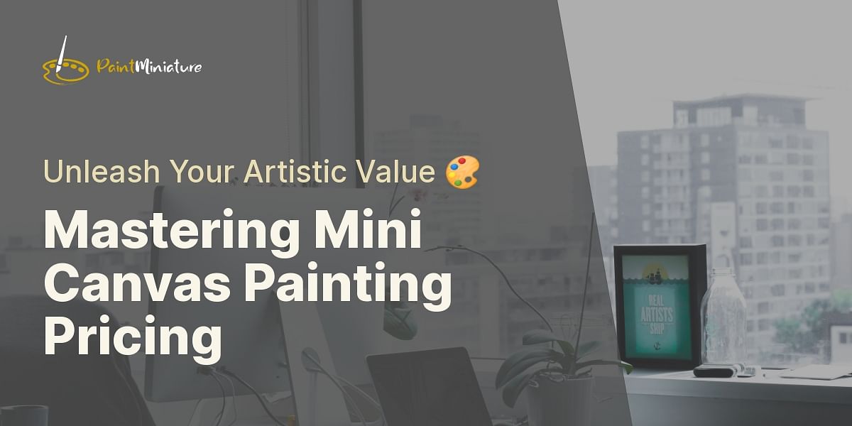 Understanding Pricing Strategies for Mini Canvas Paintings - Paint ...